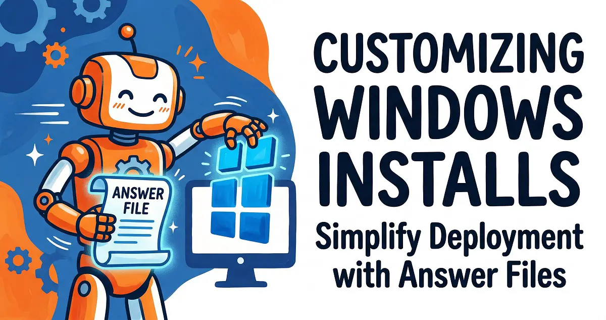 Customizing Windows Installs: Simplify Deployment with Answer Files
